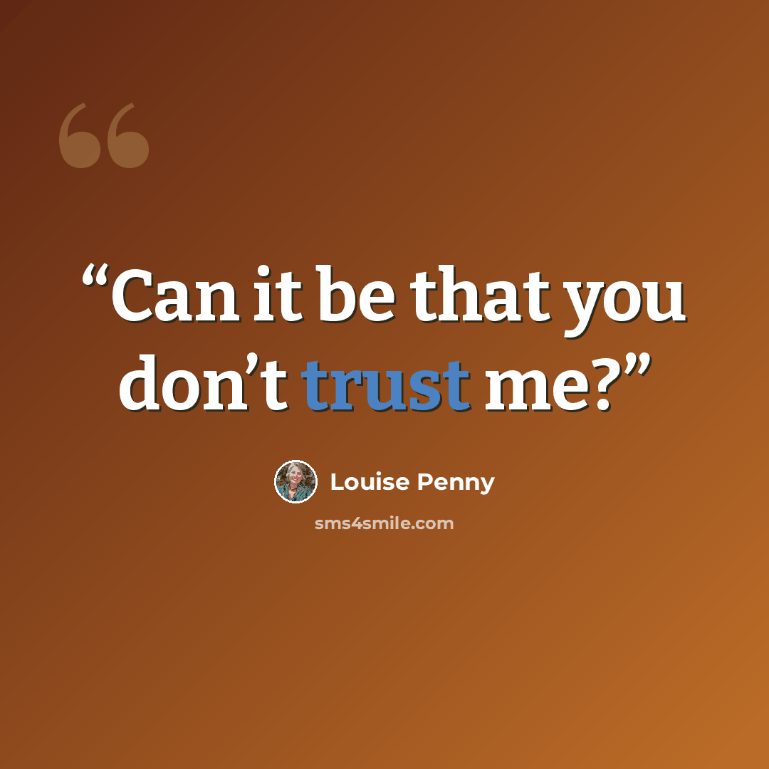 “Can it be that you don’t trust me?” quote by Louise Penny