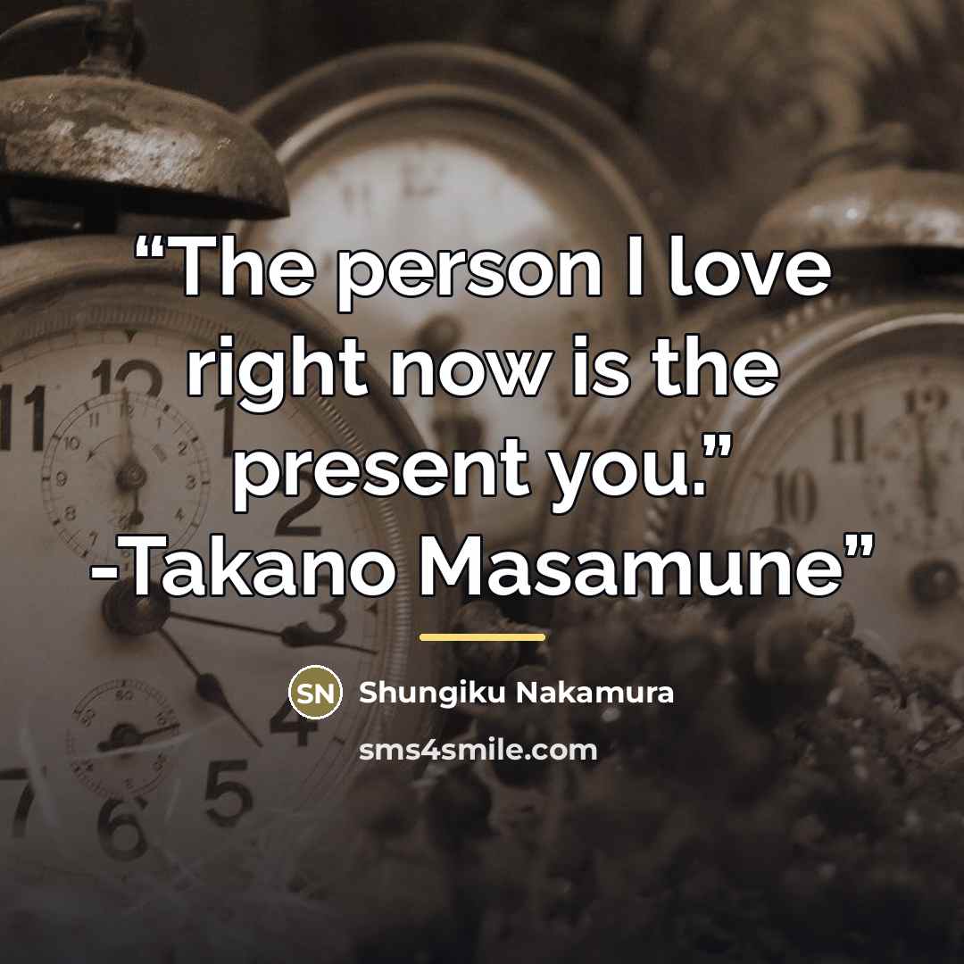 “The person I love right now is the present you.” -Takano Masamune” quote by Shungiku Nakamura