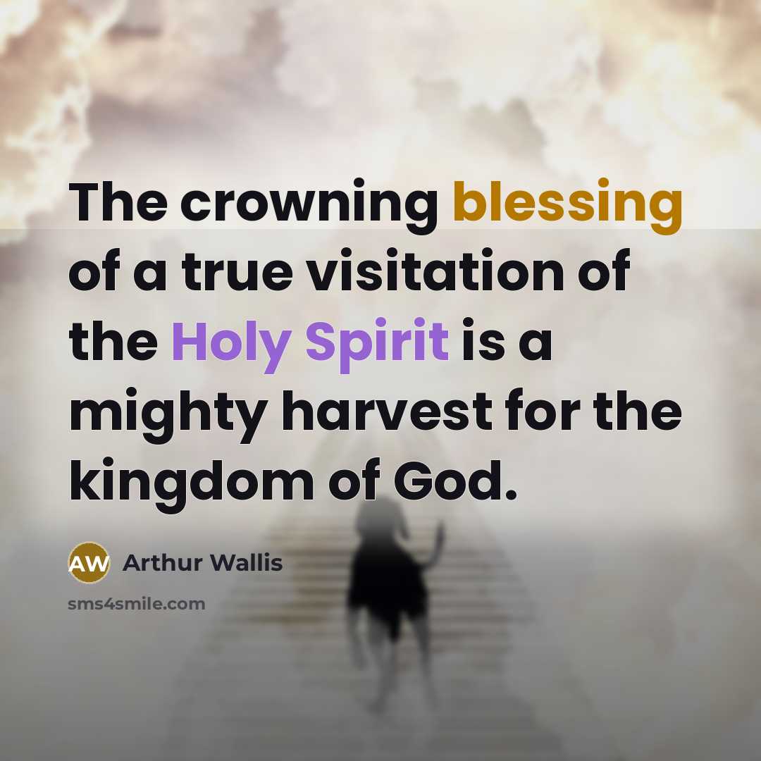 “The crowning blessing of a true visitation of the Holy Spirit is a mighty harvest for the kingdom of God.” quote by Arthur Wallis