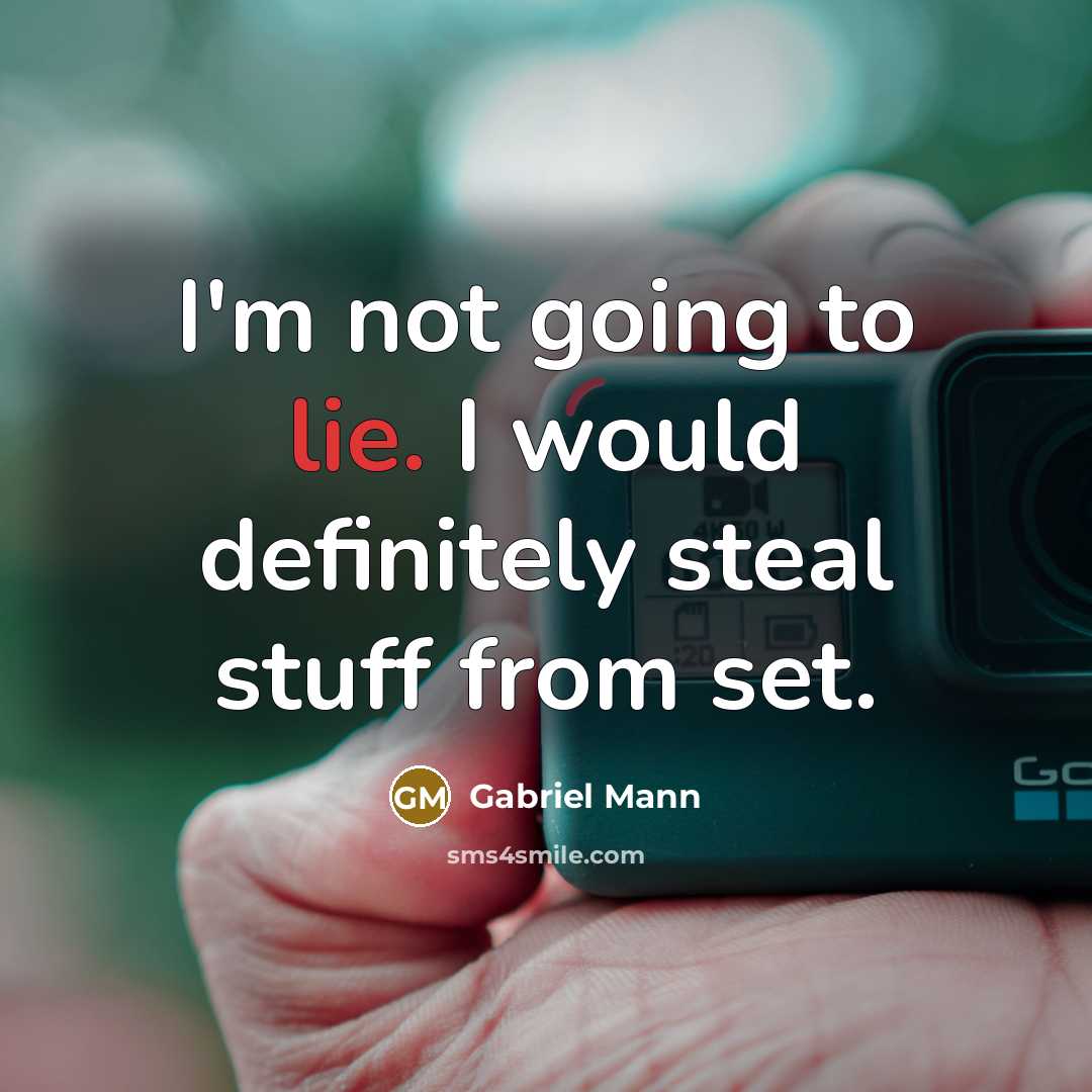 “I'm not going to lie. I would definitely steal stuff from set.” quote by Gabriel Mann