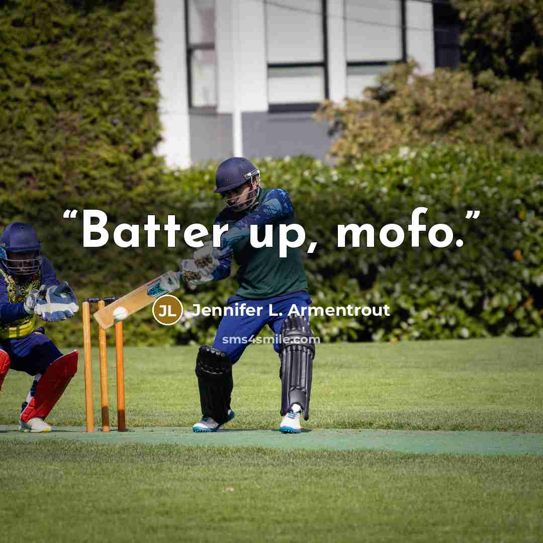 “Batter up, mofo.” quote by Jennifer L. Armentrout
