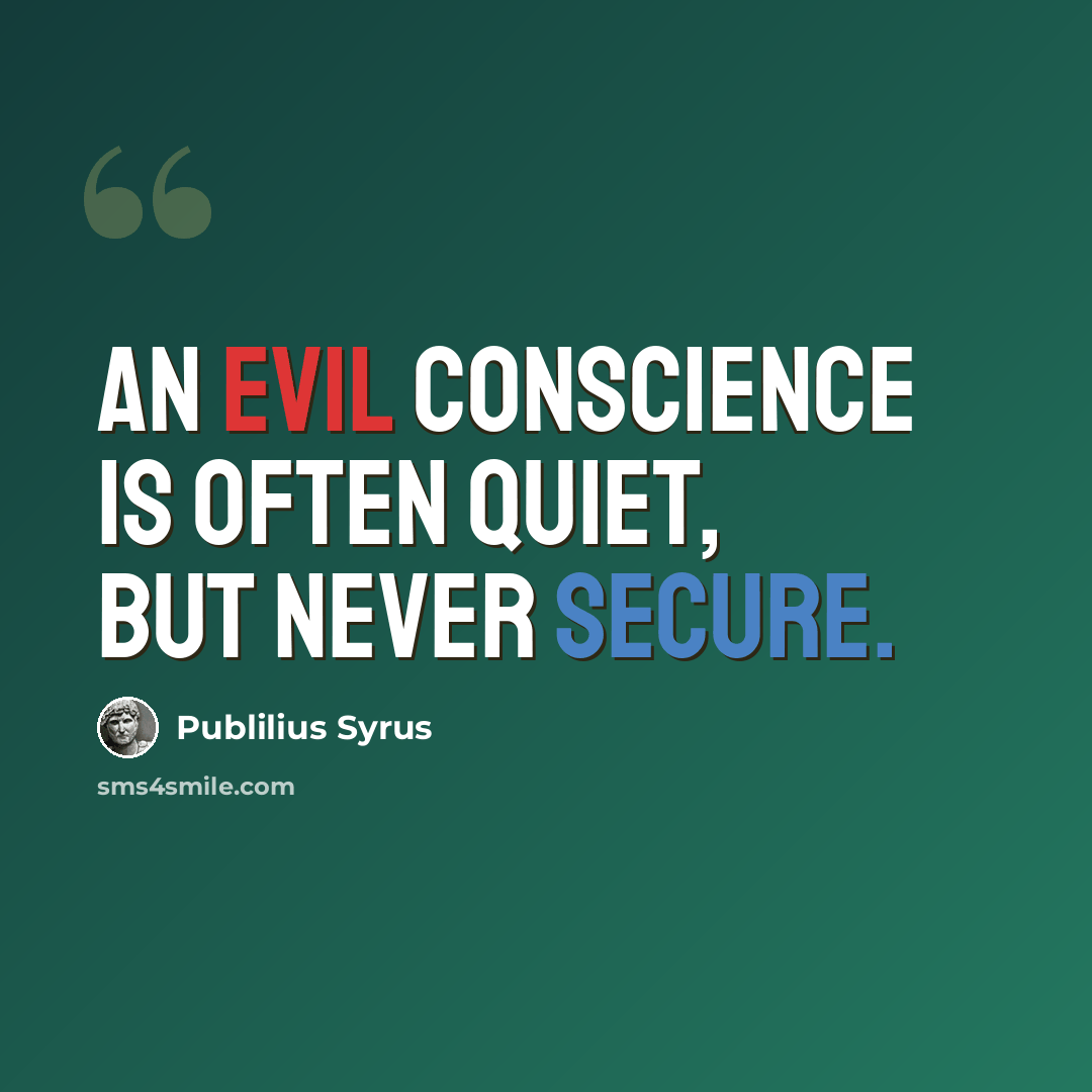 “An evil conscience is often quiet, but never secure.” quote by Publilius Syrus