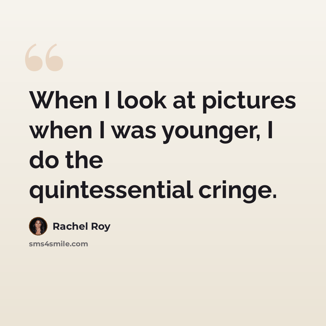 “When I look at pictures when I was younger, I do the quintessential cringe.” quote by Rachel Roy