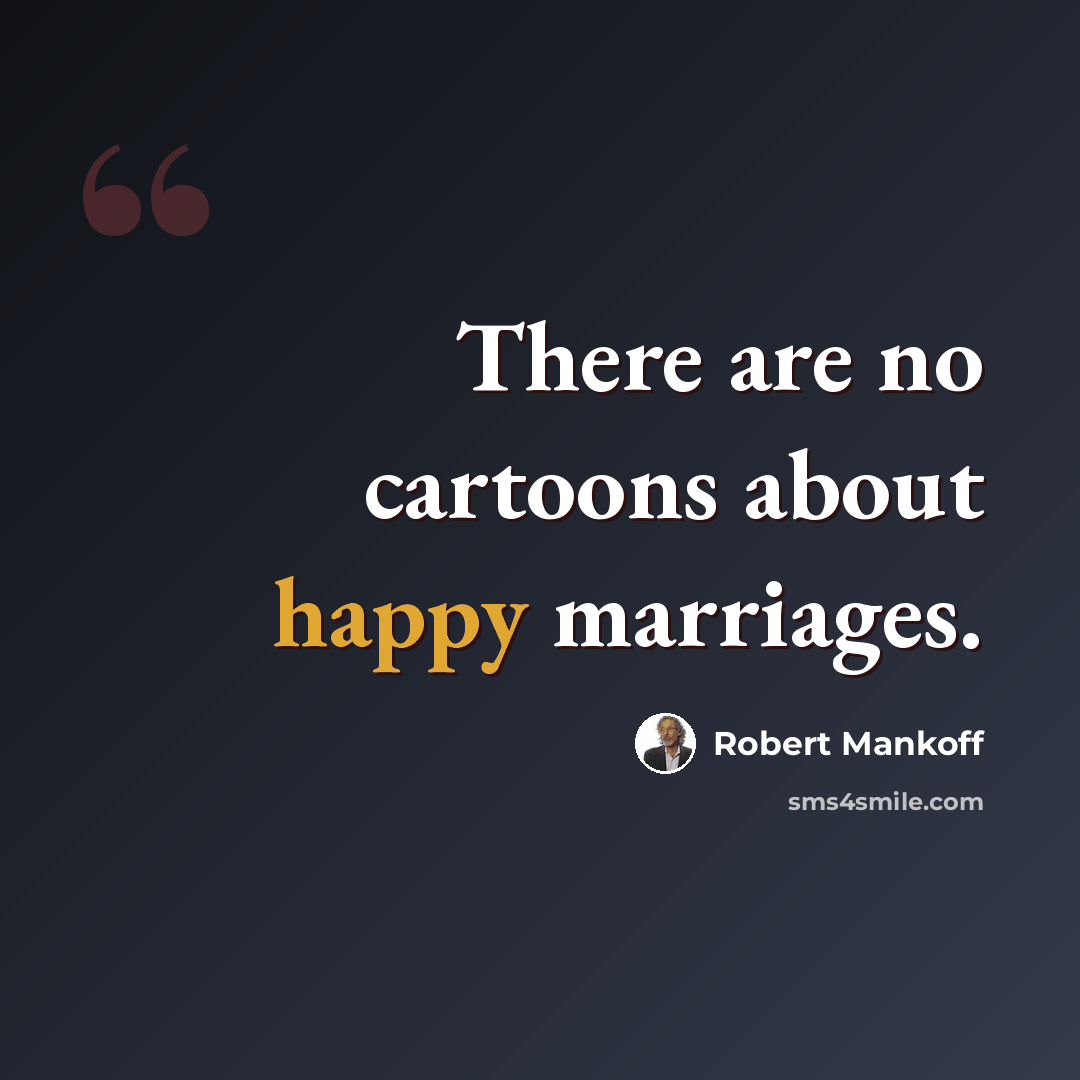 “There are no cartoons about happy marriages.” quote by Robert Mankoff