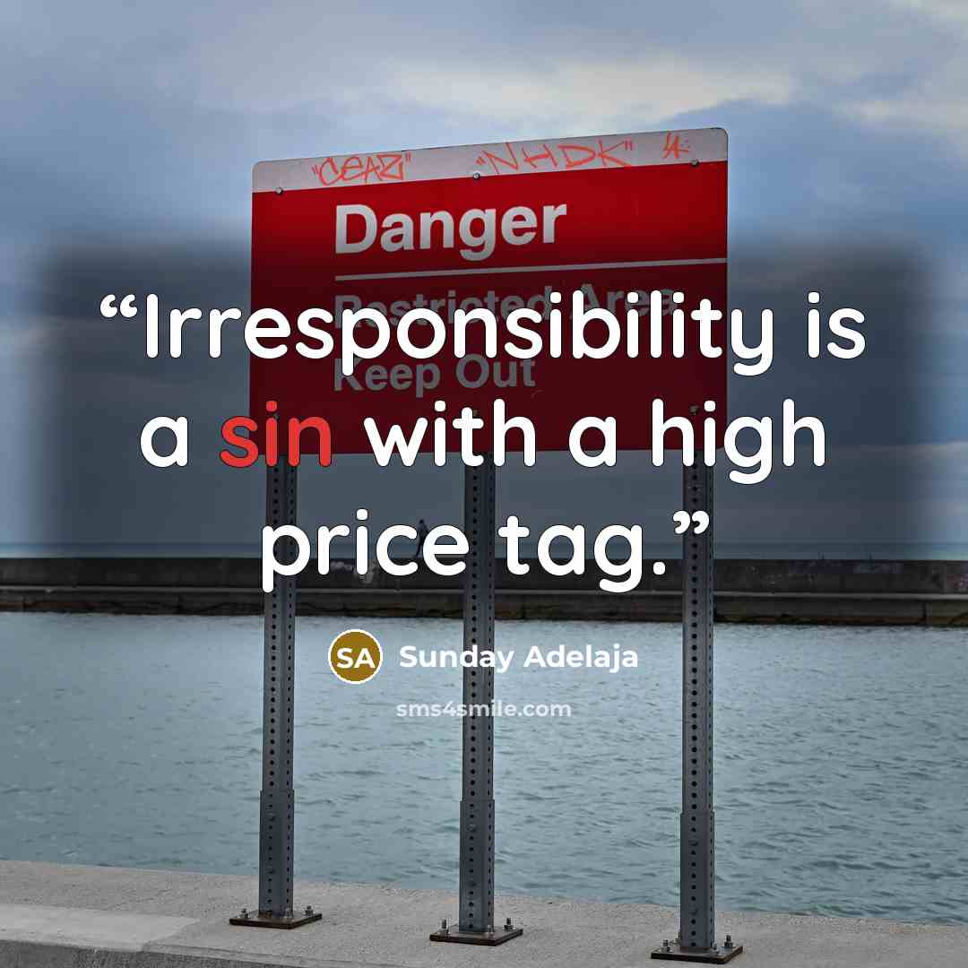 “Irresponsibility is a sin with a high price tag.” quote by Sunday Adelaja