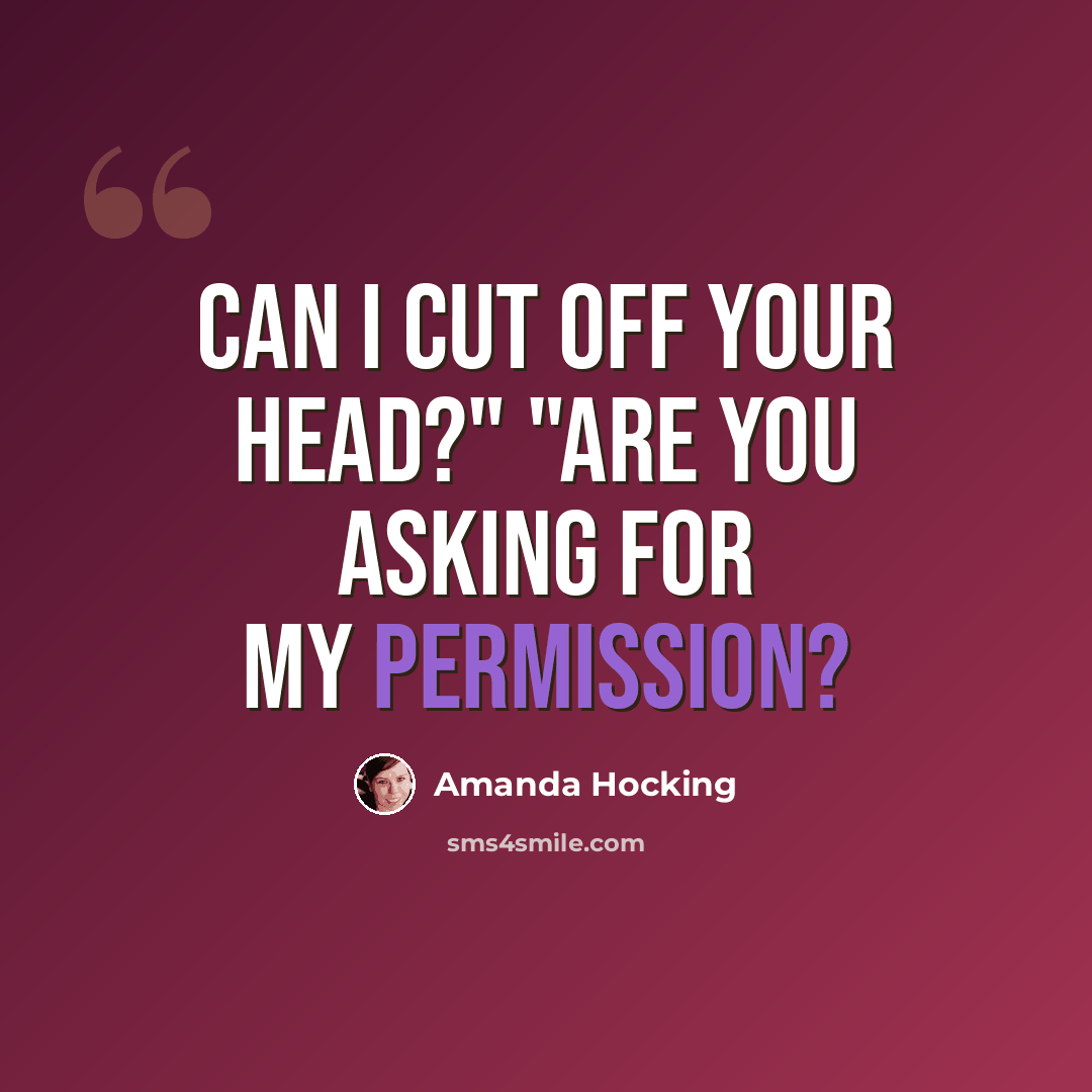“Can I cut off your head?" "Are you asking for my permission?” quote by Amanda Hocking