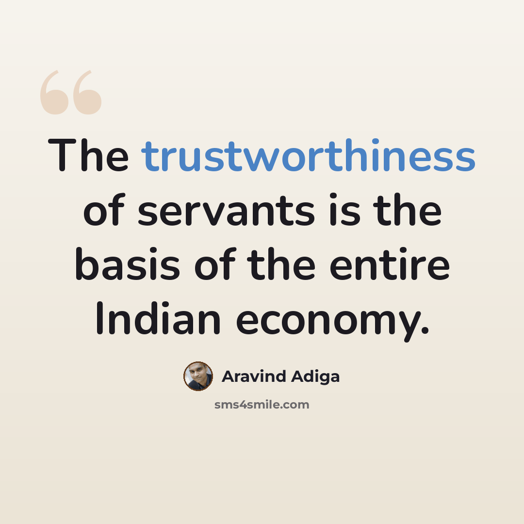 “The trustworthiness of servants is the basis of the entire Indian economy.” quote by Aravind Adiga