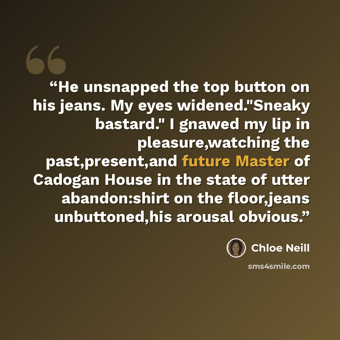 “He unsnapped the top button on his jeans. My eyes widened."Sneaky bastard." I gnawed my lip in pleasure,watching the past,present,and future Master of Cadogan House in the state of utter abandon:shirt on the floor,jeans unbuttoned,his arousal obvious.” quote by Chloe Neill