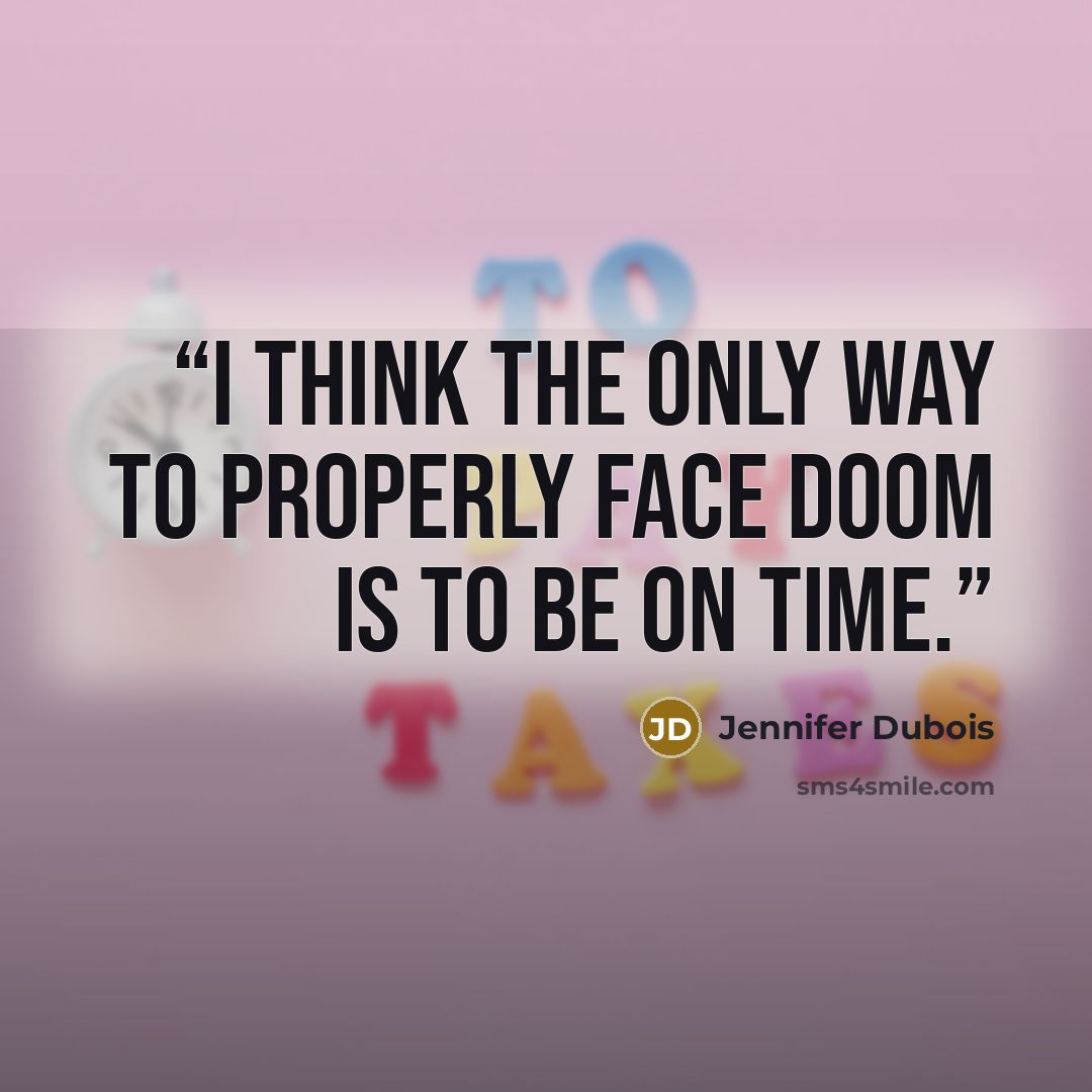 “I think the only way to properly face doom is to be on time.” quote by Jennifer Dubois