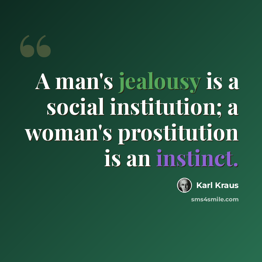 “A man's jealousy is a social institution; a woman's prostitution is an instinct.” quote by Karl Kraus