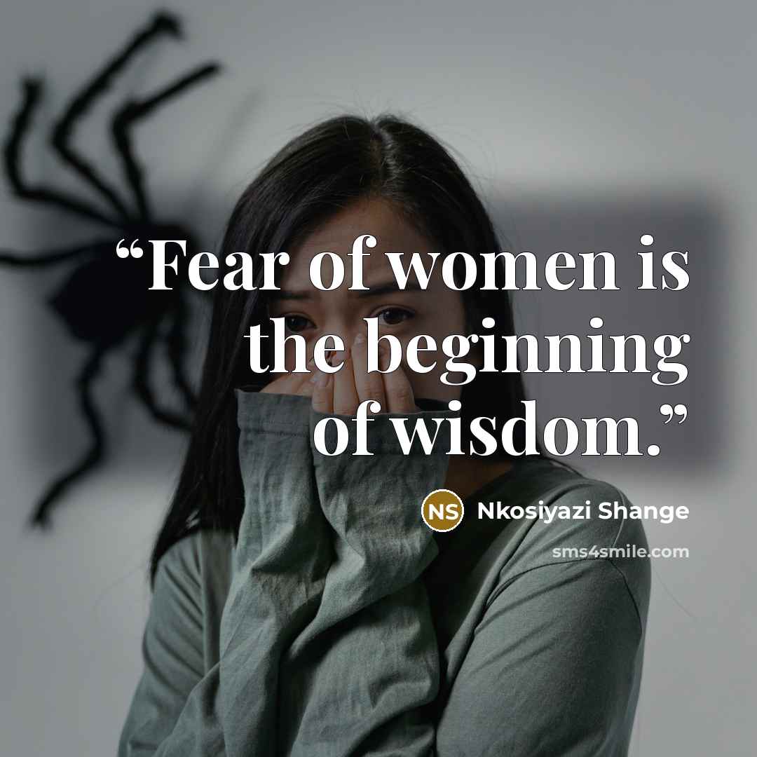 “Fear of women is the beginning of wisdom.” quote by Nkosiyazi Shange