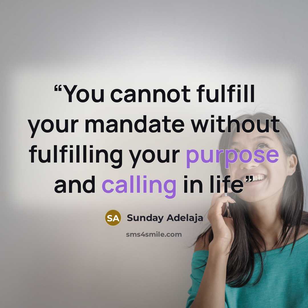 “You cannot fulfill your mandate without fulfilling your purpose and calling in life” quote by Sunday Adelaja