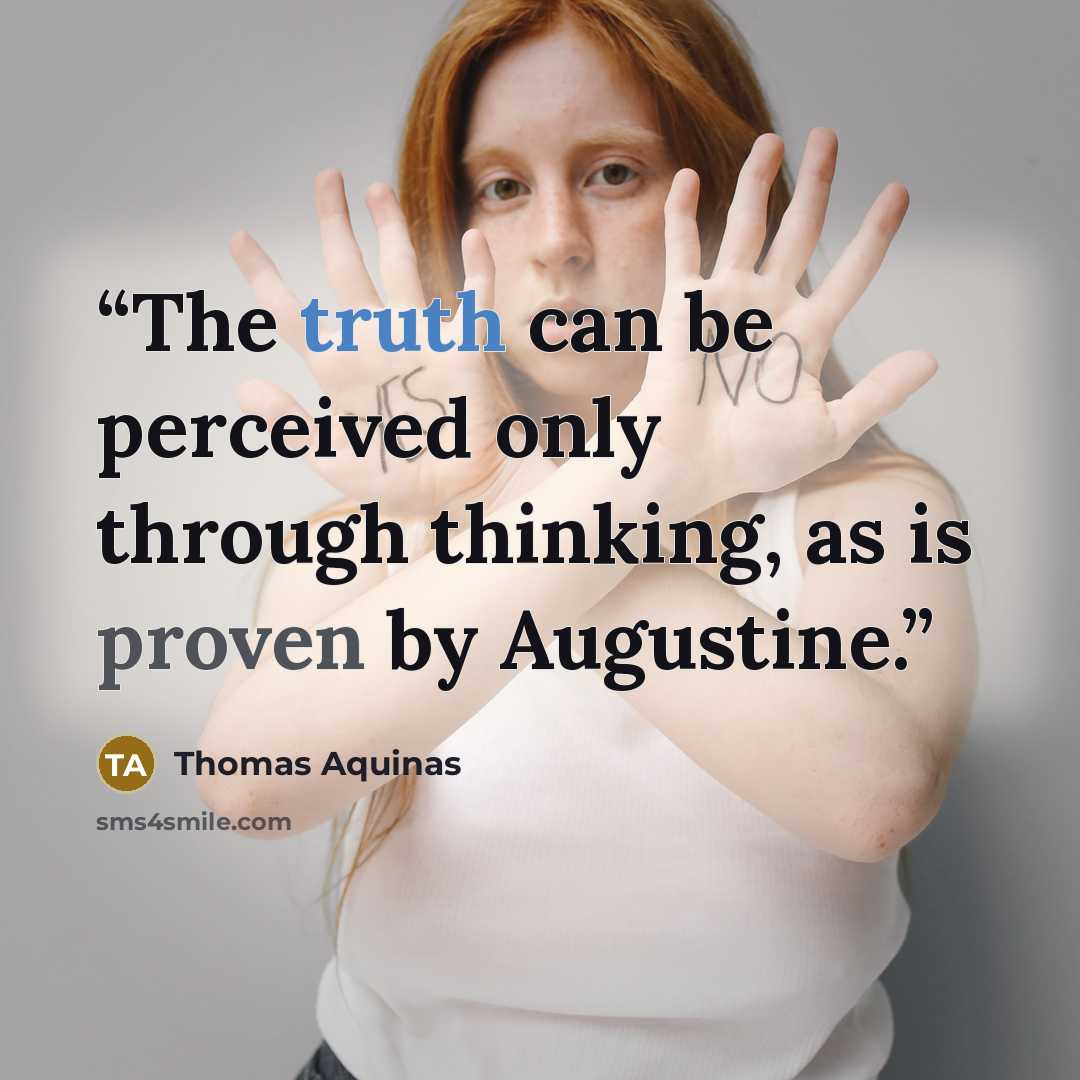 “The truth can be perceived only through thinking, as is proven by Augustine.” quote by Thomas Aquinas