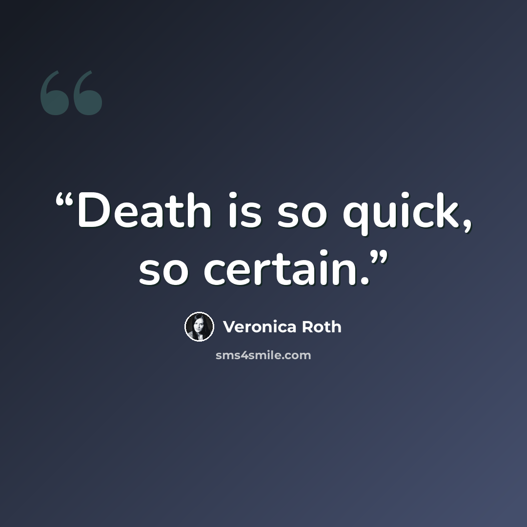 “Death is so quick, so certain.” quote by Veronica Roth