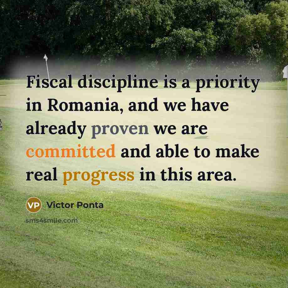 “Fiscal discipline is a priority in Romania, and we have already proven we are committed and able to make real progress in this area.” quote by Victor Ponta