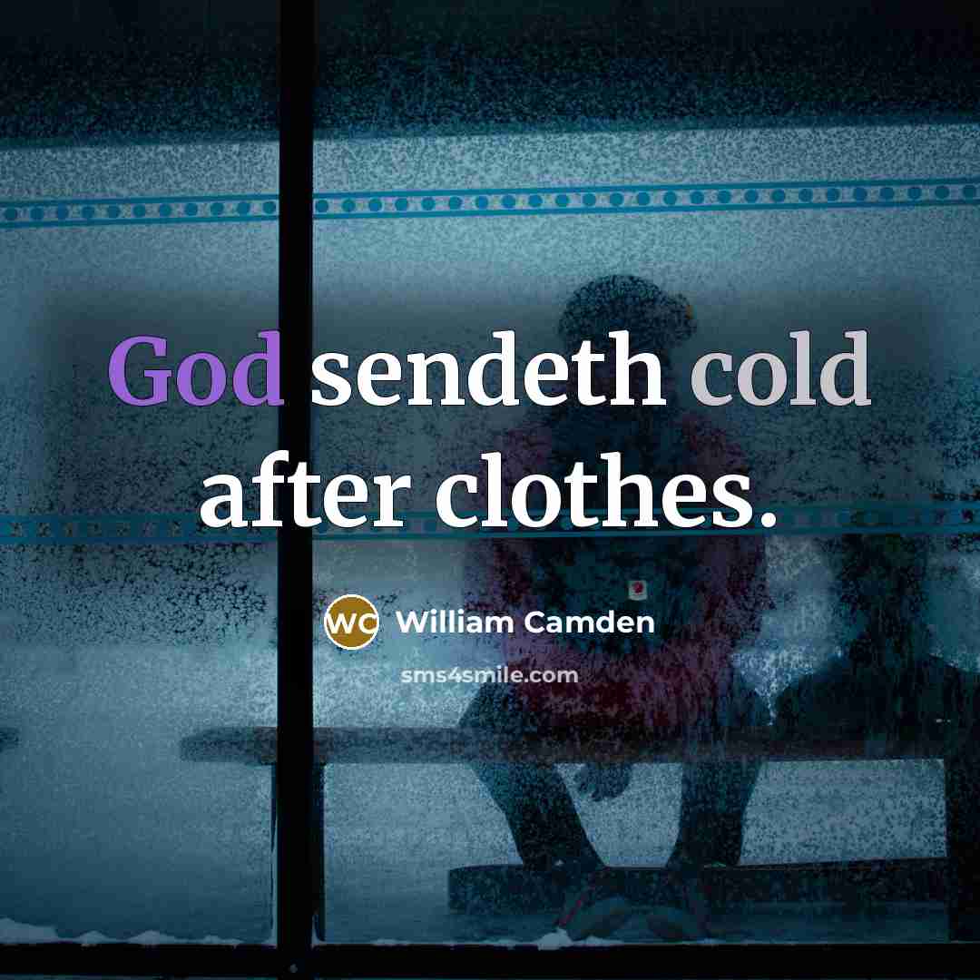 “God sendeth cold after clothes.” quote by William Camden