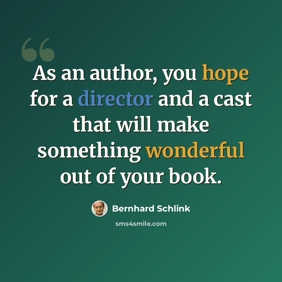“As an author, you hope for a director and a cast that will make something wonderful out of your book.” quote by Bernhard Schlink