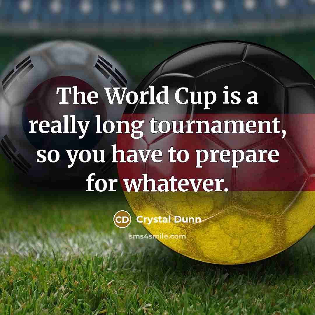 “The World Cup is a really long tournament, so you have to prepare for whatever.” quote by Crystal Dunn