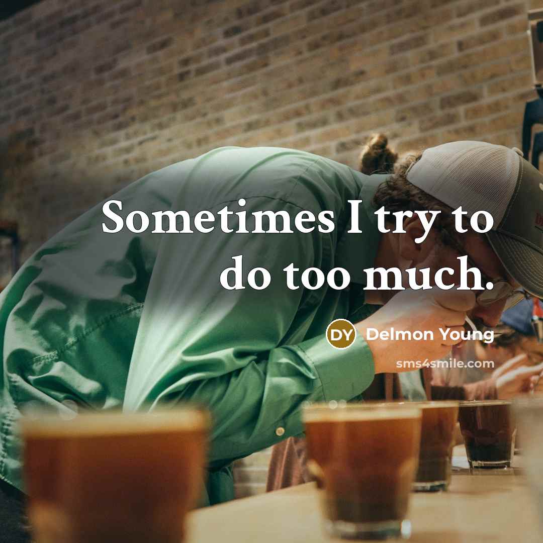 “Sometimes I try to do too much.” quote by Delmon Young