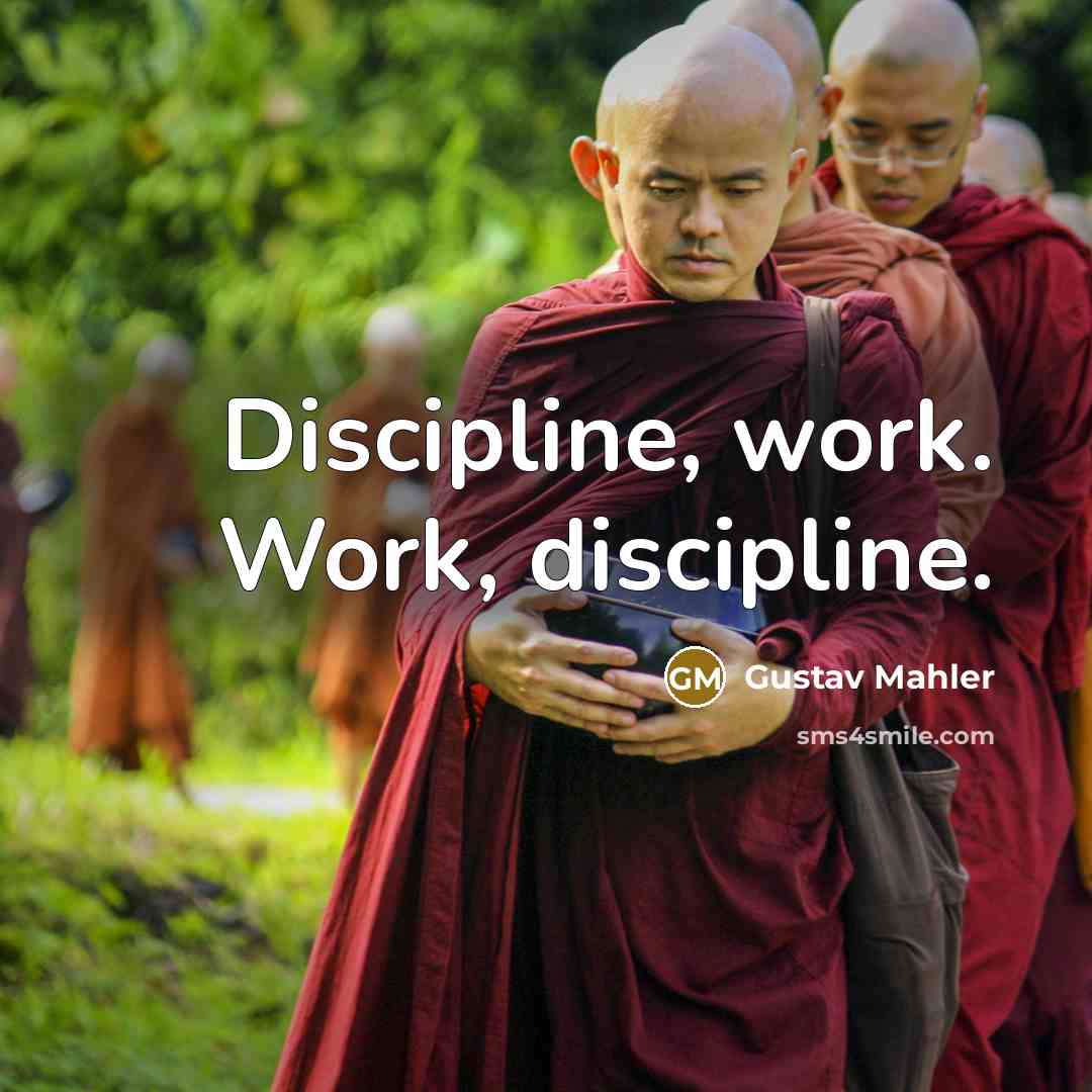 “Discipline, work. Work, discipline.” quote by Gustav Mahler