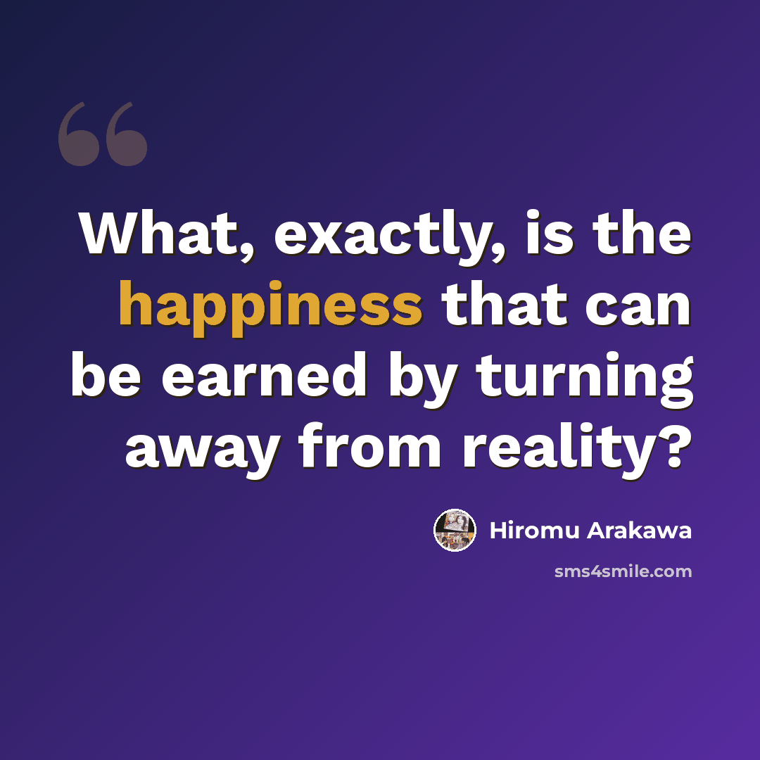 “What, exactly, is the happiness that can be earned by turning away from reality?” quote by Hiromu Arakawa