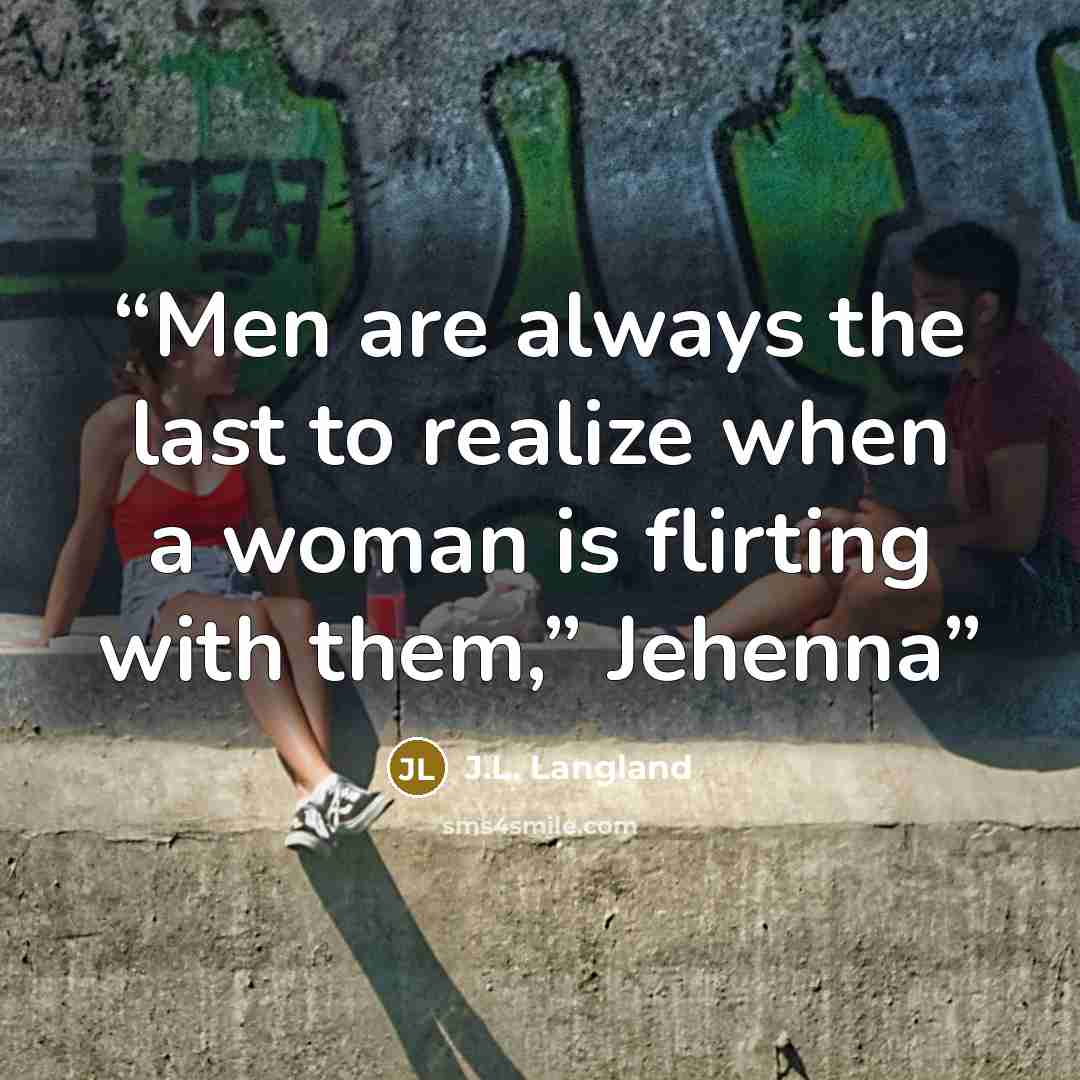 “Men are always the last to realize when a woman is flirting with them,” Jehenna” quote by J.L. Langland