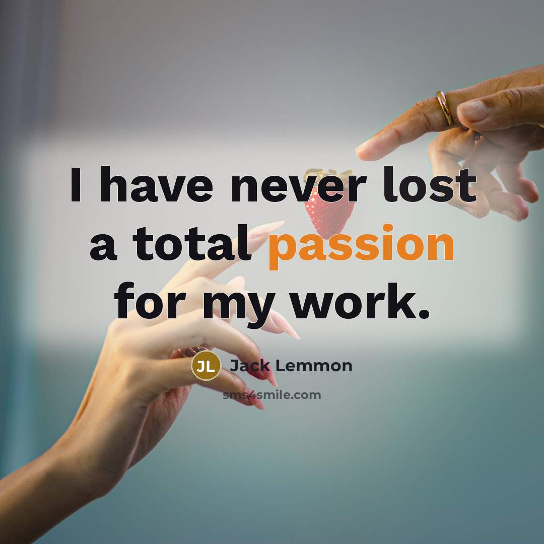 “I have never lost a total passion for my work.” quote by Jack Lemmon