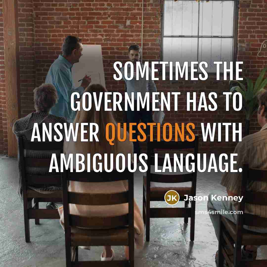 “Sometimes the government has to answer questions with ambiguous language.” quote by Jason Kenney