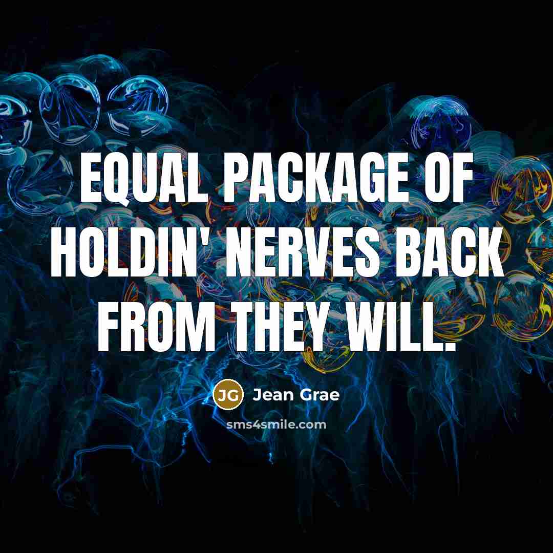 “Equal package of holdin' nerves back from they will.” quote by Jean Grae