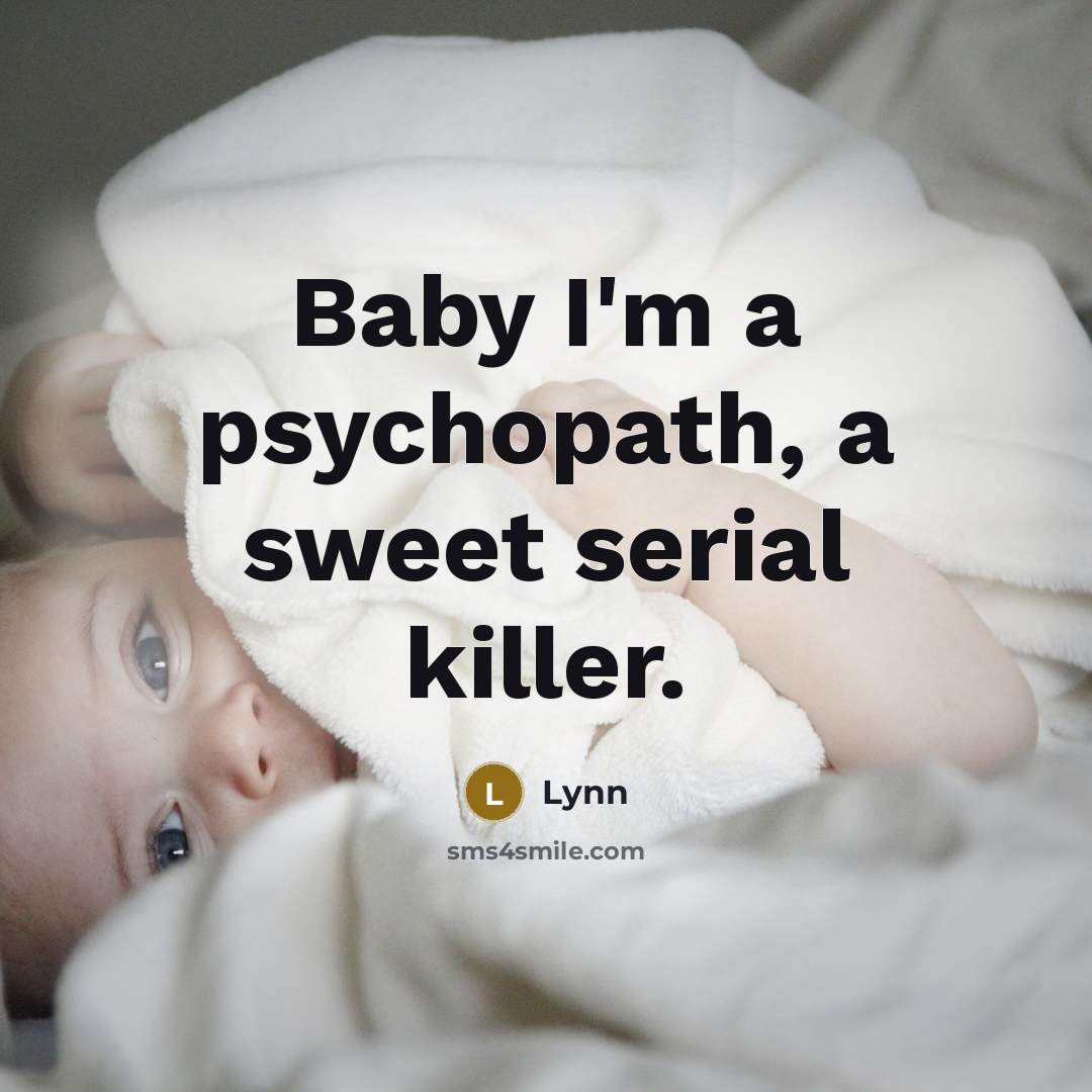 “Baby I'm a psychopath, a sweet serial killer.” quote by Lynn