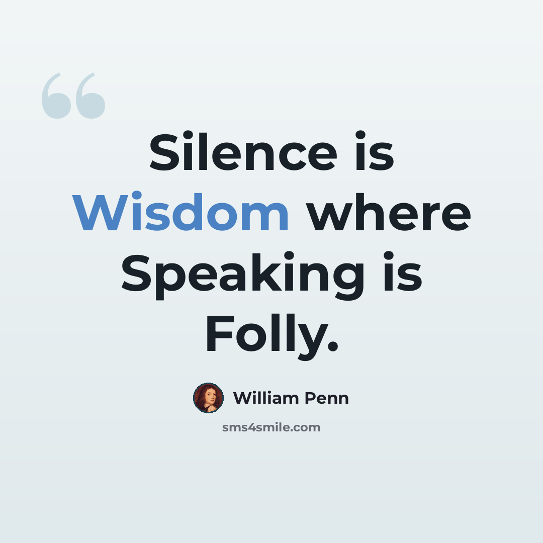 “Silence is Wisdom where Speaking is Folly.” quote by William Penn