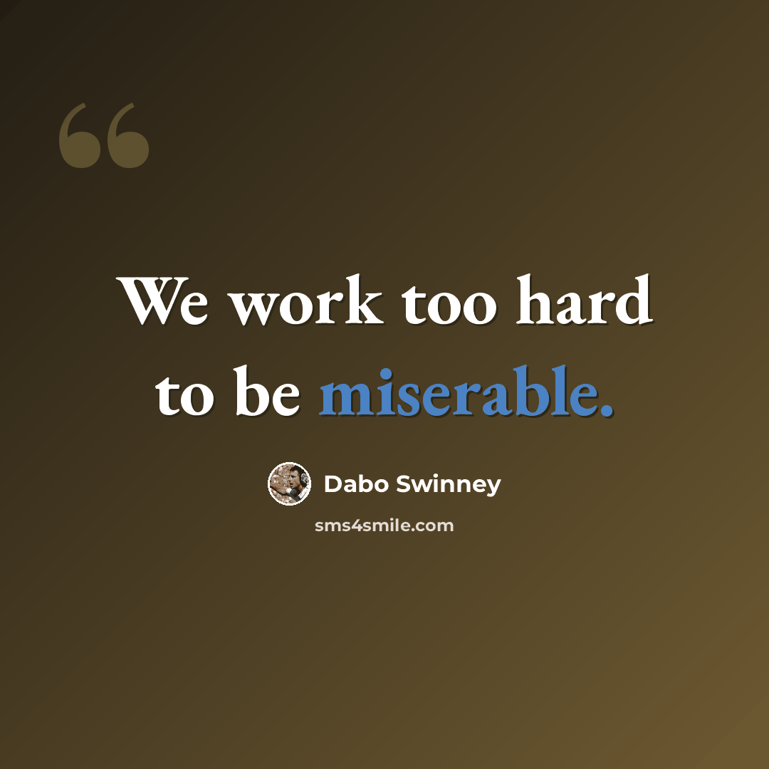 “We work too hard to be miserable.” quote by Dabo Swinney