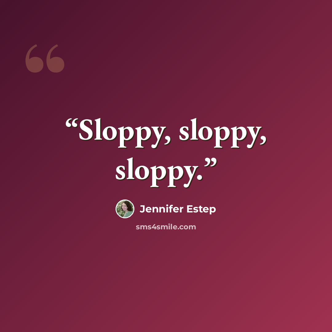 “Sloppy, sloppy, sloppy.” quote by Jennifer Estep