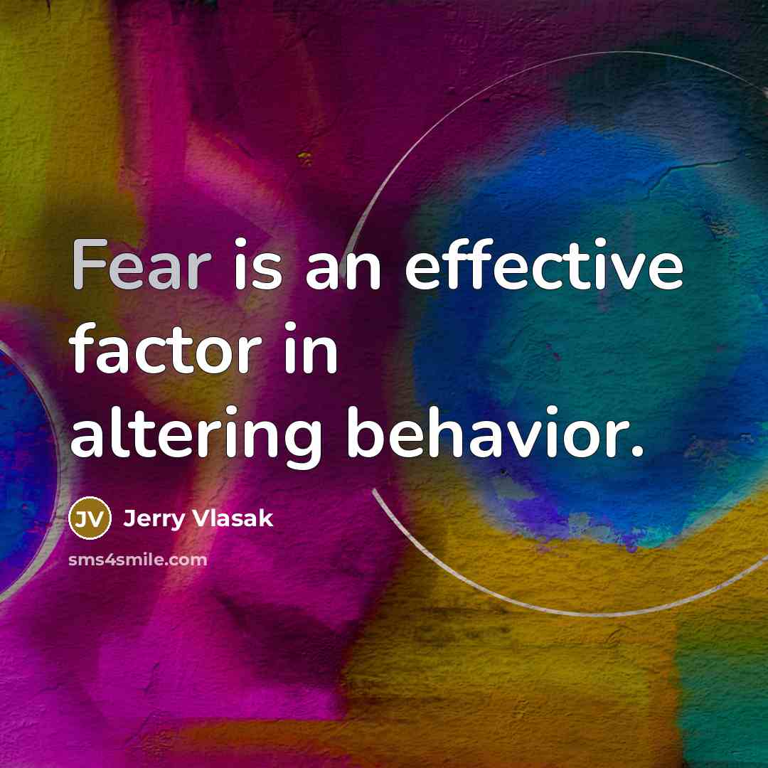 “Fear is an effective factor in altering behavior.” quote by Jerry Vlasak