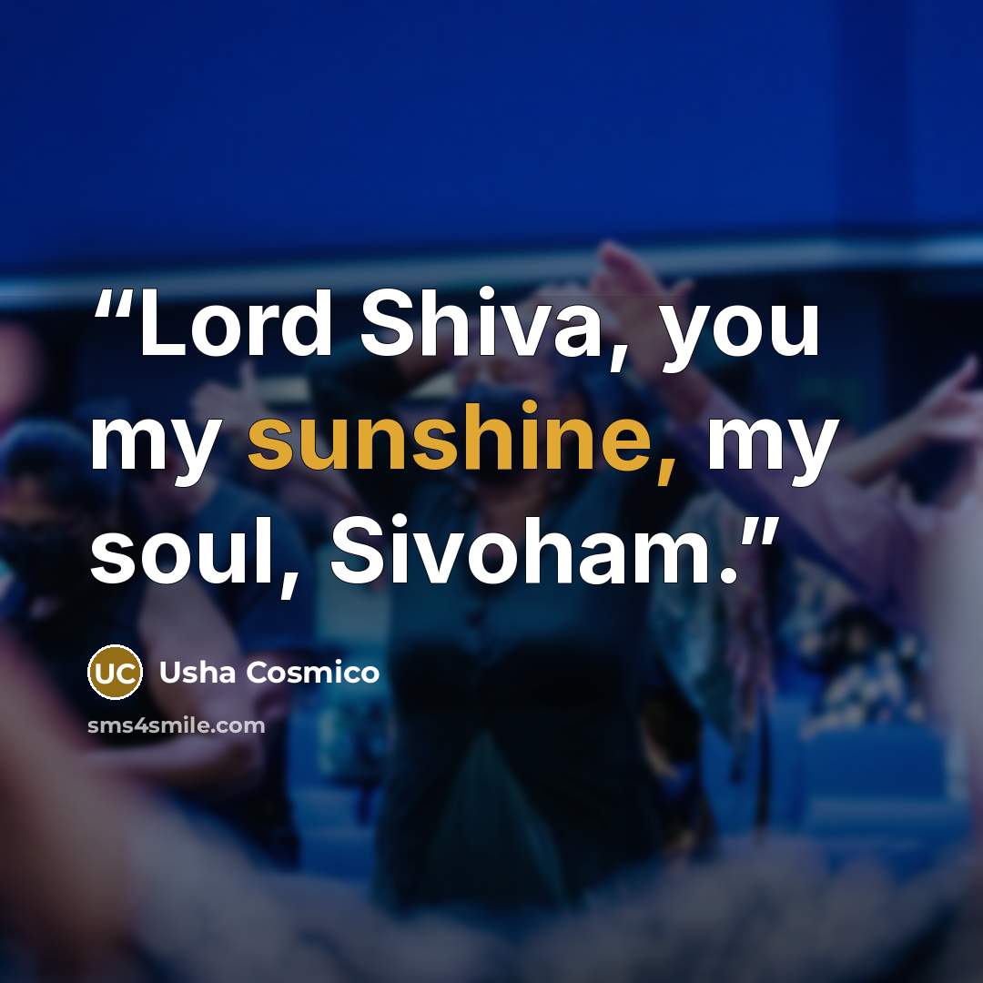 “Lord Shiva, you my sunshine, my soul, Sivoham.” quote by Usha Cosmico