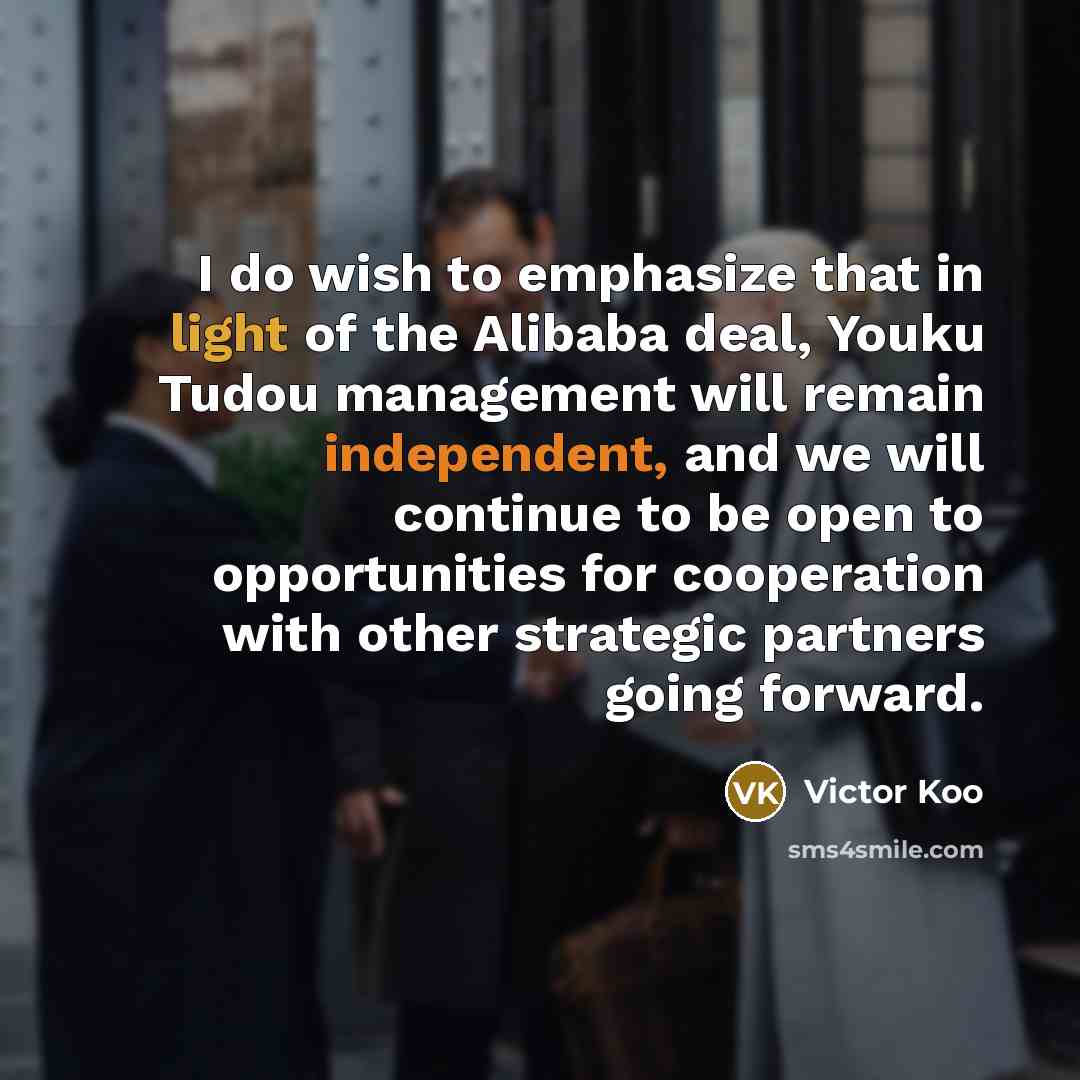 “I do wish to emphasize that in light of the Alibaba deal, Youku Tudou management will remain independent, and we will continue to be open to opportunities for cooperation with other strategic partners going forward.” quote by Victor Koo