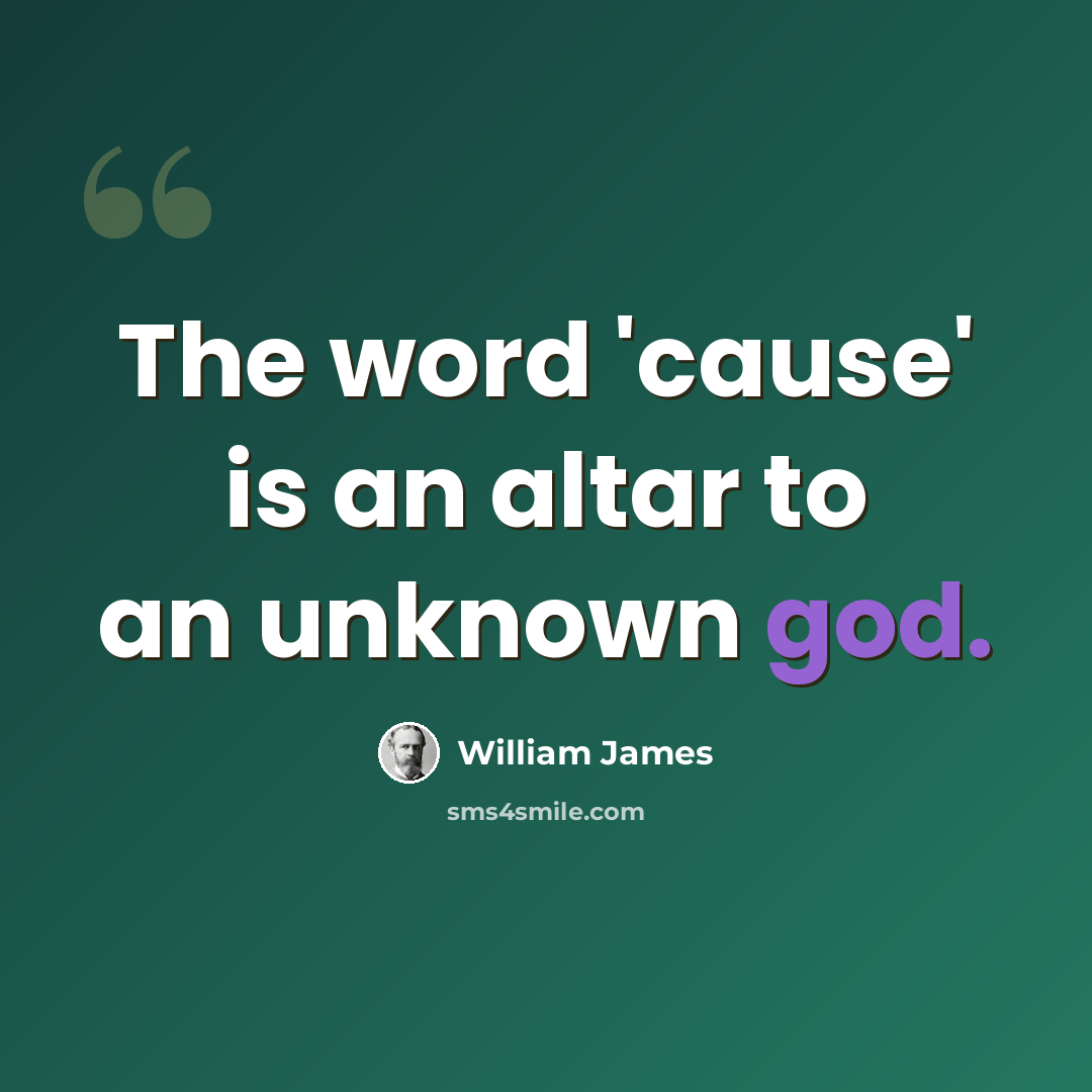 “The word 'cause' is an altar to an unknown god.” quote by William James