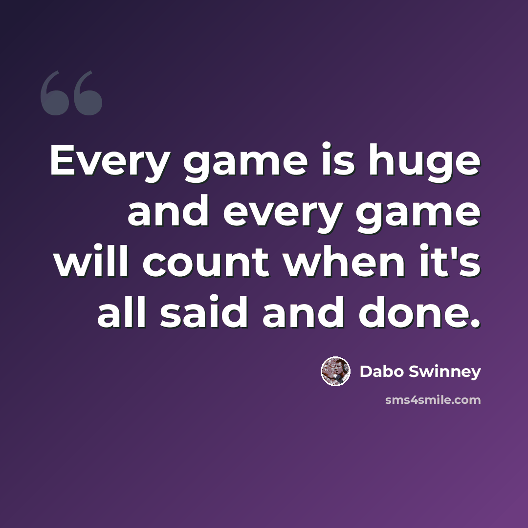 “Every game is huge and every game will count when it's all said and done.” quote by Dabo Swinney