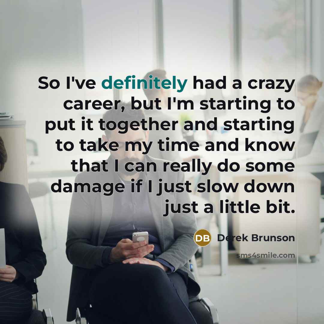 “So I've definitely had a crazy career, but I'm starting to put it together and starting to take my time and know that I can really do some damage if I just slow down just a little bit.” quote by Derek Brunson