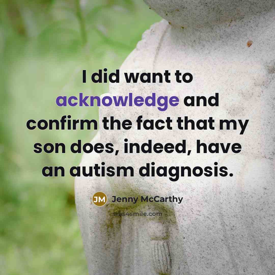 “I did want to acknowledge and confirm the fact that my son does, indeed, have an autism diagnosis.” quote by Jenny McCarthy