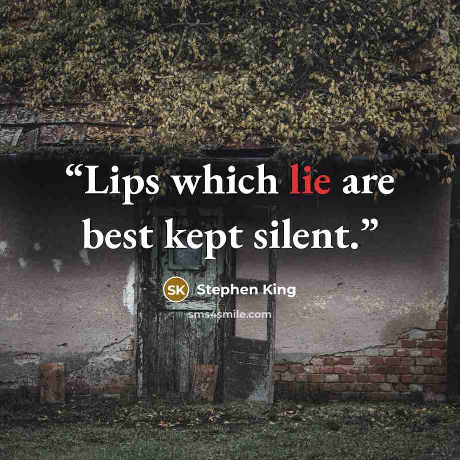 “Lips which lie are best kept silent.” quote by Stephen King