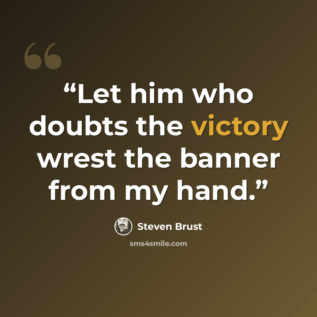 “Let him who doubts the victory wrest the banner from my hand.” quote by Steven Brust