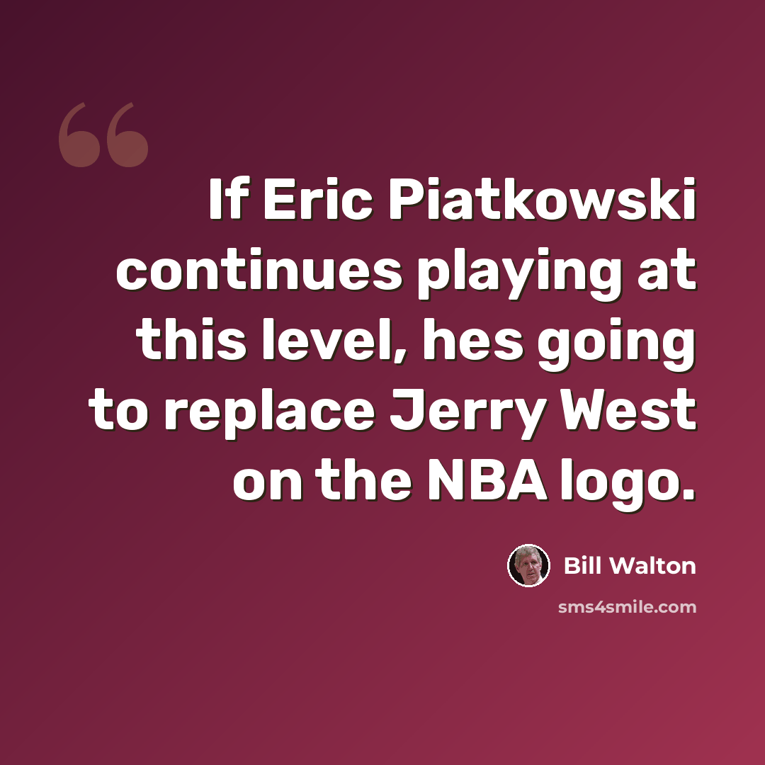 “If Eric Piatkowski continues playing at this level, hes going to replace Jerry West on the NBA logo.” quote by Bill Walton
