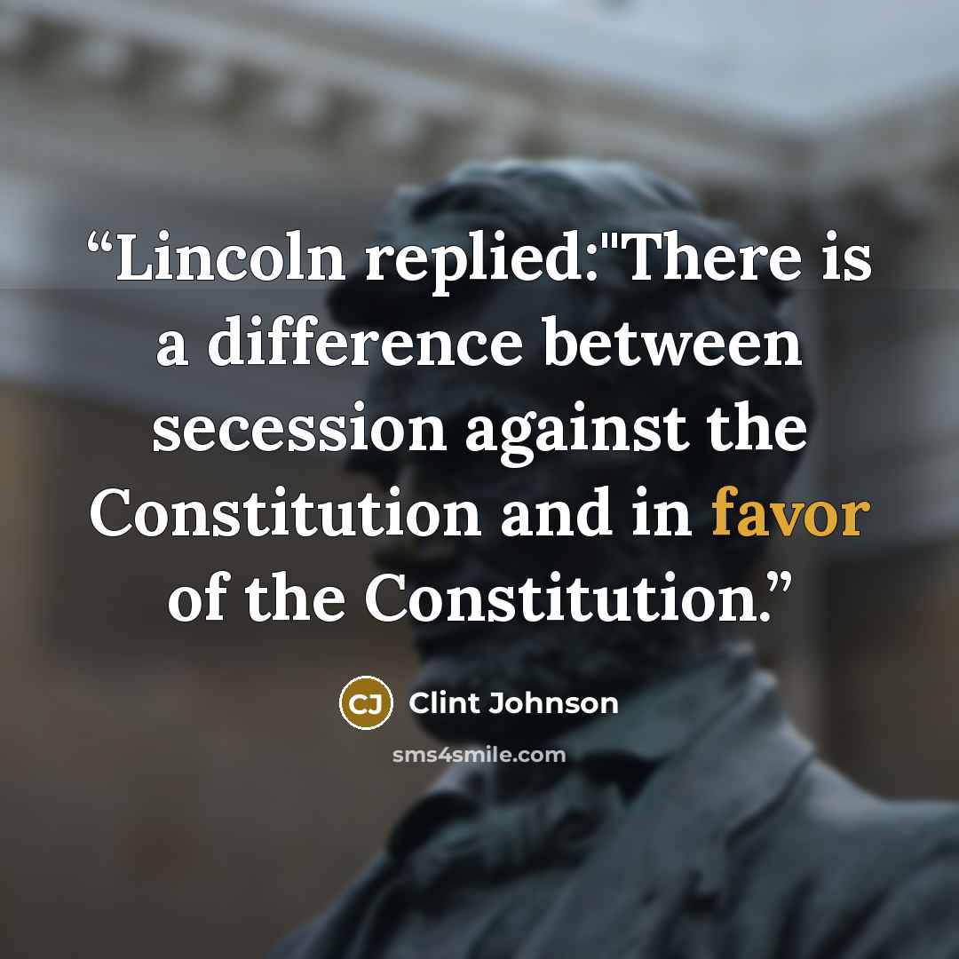“Lincoln replied:"There is a difference between secession against the Constitution and in favor of the Constitution.” quote by Clint Johnson