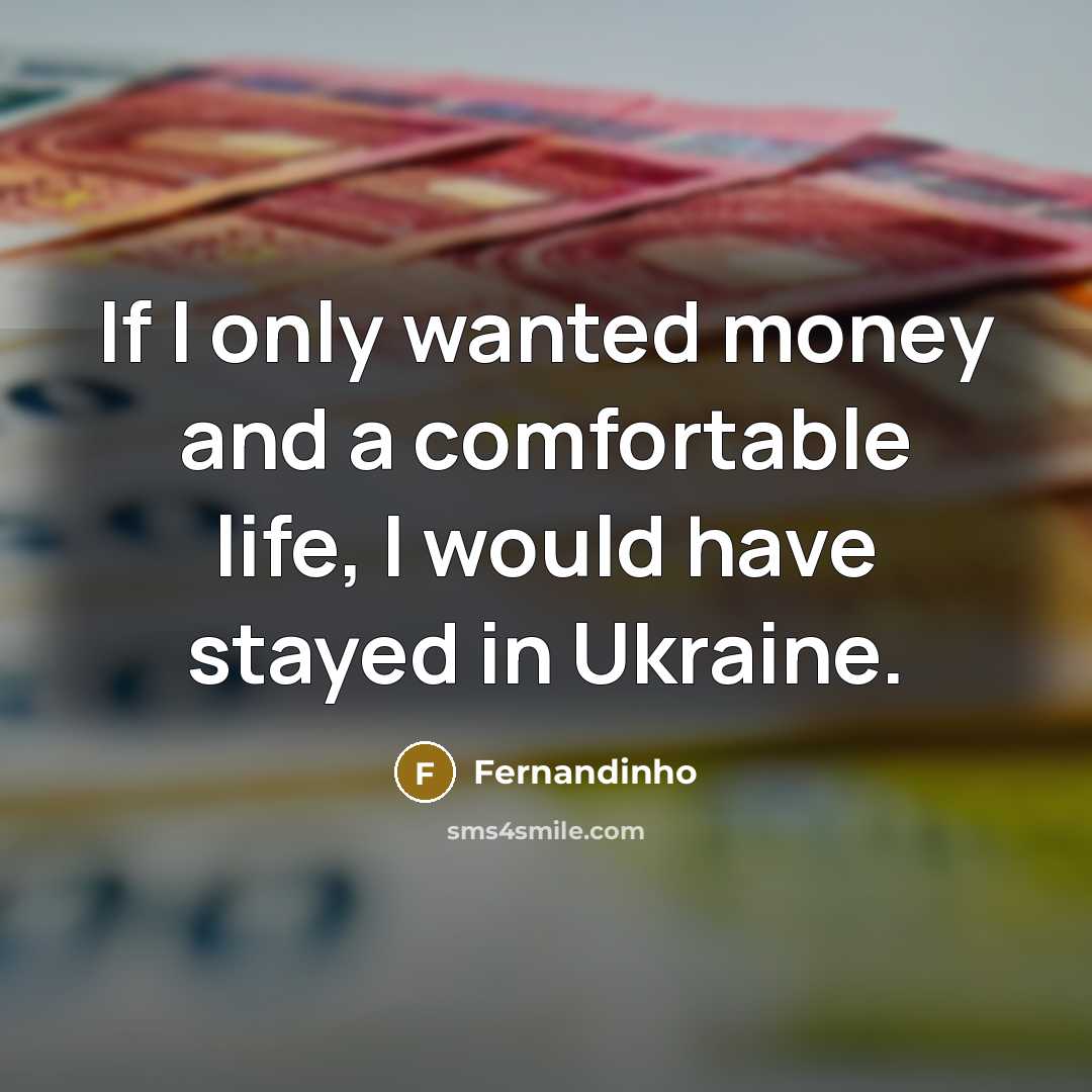 “If I only wanted money and a comfortable life, I would have stayed in Ukraine.” quote by Fernandinho