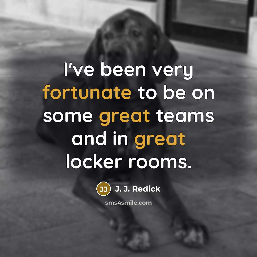 “I've been very fortunate to be on some great teams and in great locker rooms.” quote by J. J. Redick