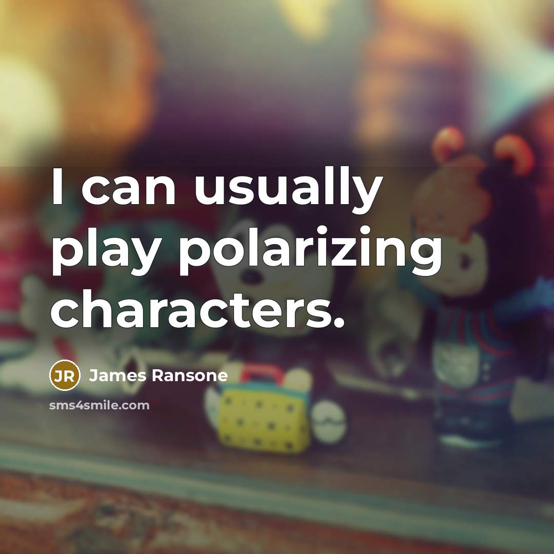 “I can usually play polarizing characters.” quote by James Ransone