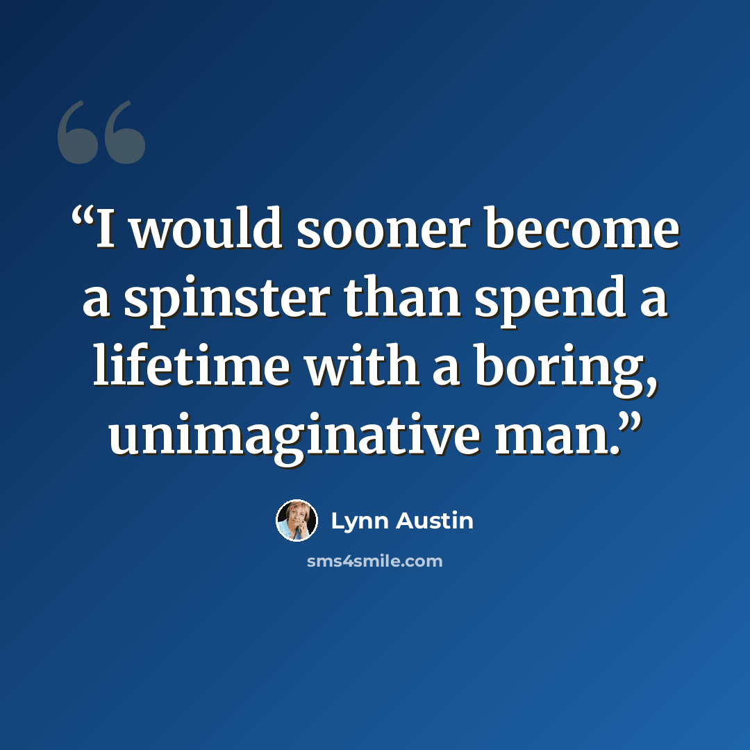 “I would sooner become a spinster than spend a lifetime with a boring, unimaginative man.” quote by Lynn Austin