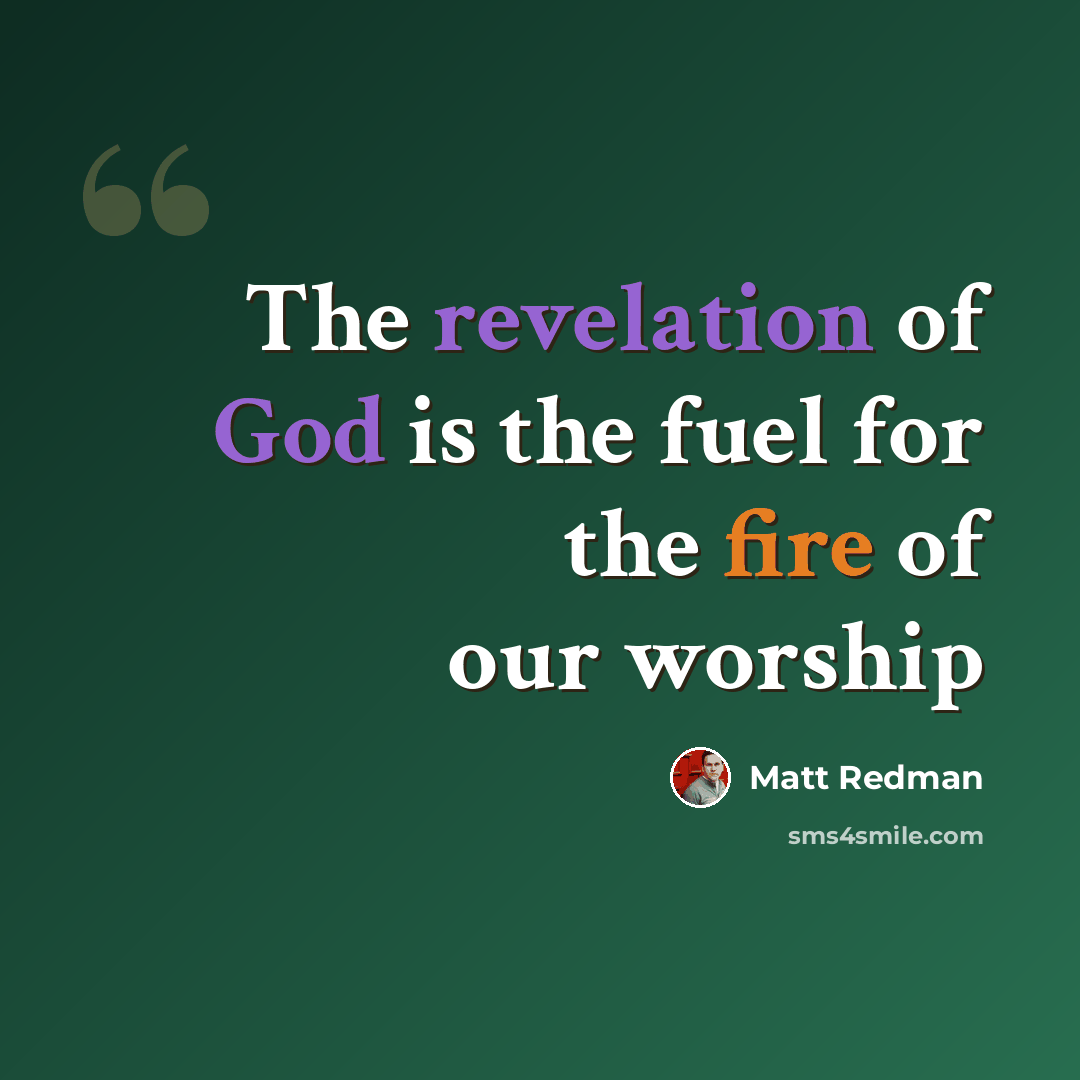 “The revelation of God is the fuel for the fire of our worship” quote by Matt Redman