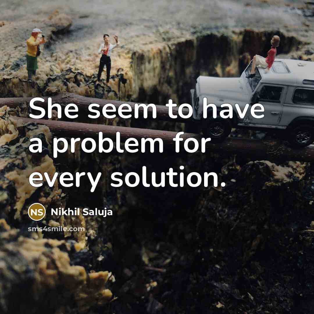 “She seem to have a problem for every solution.” quote by Nikhil Saluja